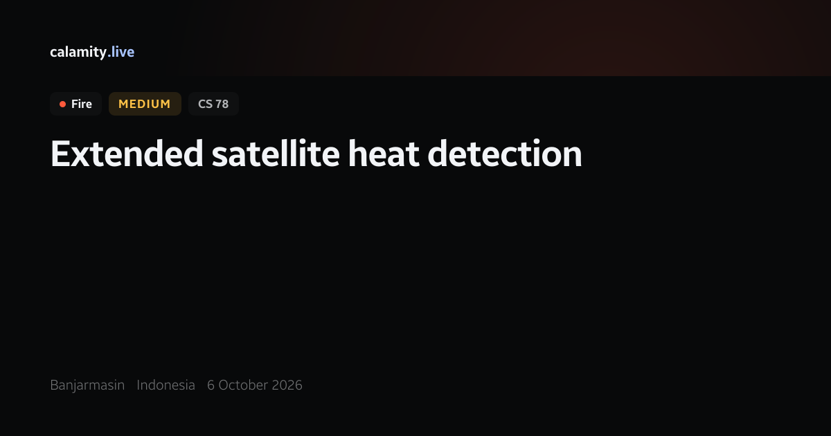 Banjarmasin fire, 6 October 2026 — satellite heat detection | Calamity.live